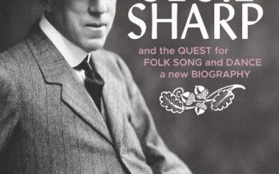 Cecil Sharp and the Quest for Folk Song and Dance : a new biography.